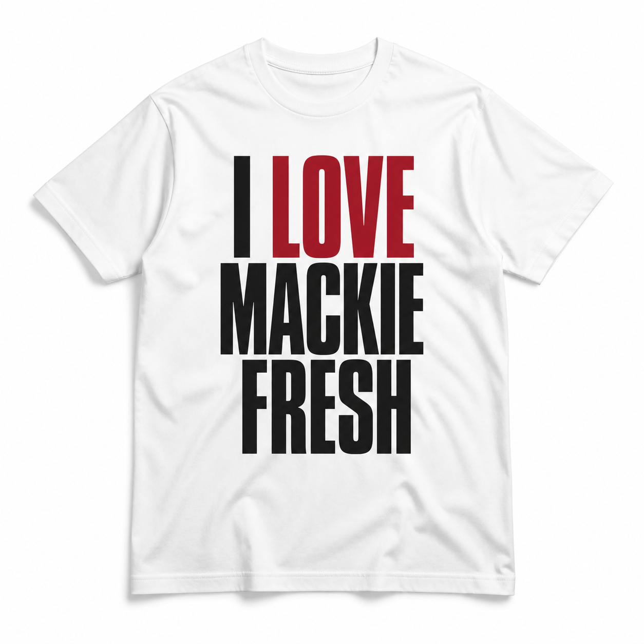 White I Love Mackie Fresh T-shirt